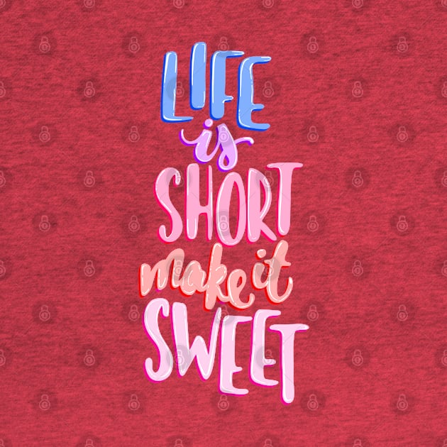 Life is short make it sweet 8 by Miruna Mares